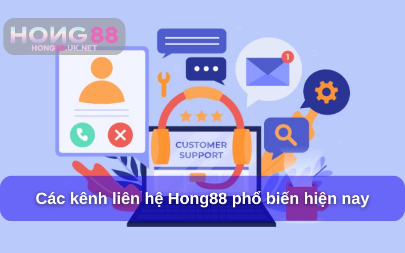 Các kênh hỗ trợ liên hệ Hong88 hiện nay